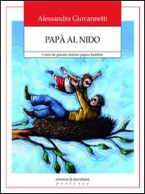 cover image of Papà al nido. Come far giocare insieme papà e bambini